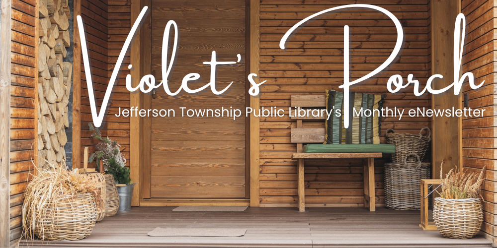 Banner - Violet's Porch: Jefferson Township Public Library's Monthly eNewsletter shows image of a porch with wooden facade and wickers baskets