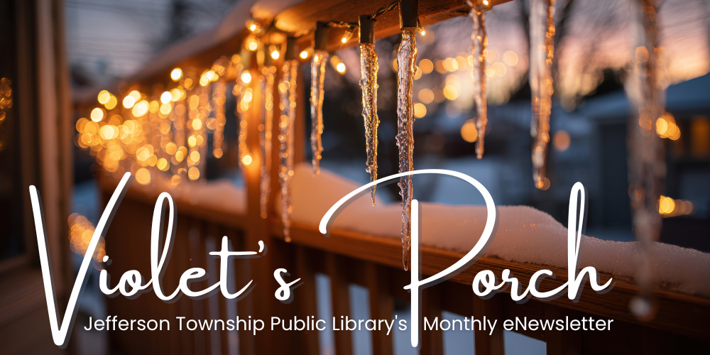 Banner - Violet's Porch: Jefferson Township Public Library's Monthly eNewsletter shows icicles and lights strung on a porch banister at twilight
